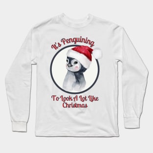 Christmas Design Penguin Pun, It's Penguining to Look A Lot Like Christmas Long Sleeve T-Shirt